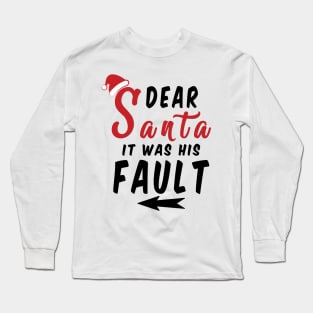 Dear Santa it was his Fault Funny Christmas Gifts Long Sleeve T-Shirt